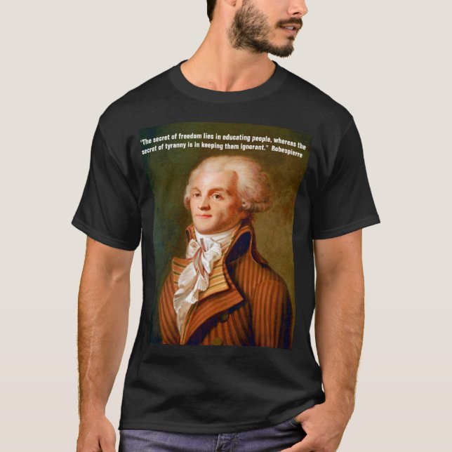 Quote by Robespierre on Freedom and Tyranny T-Shirt (Front)