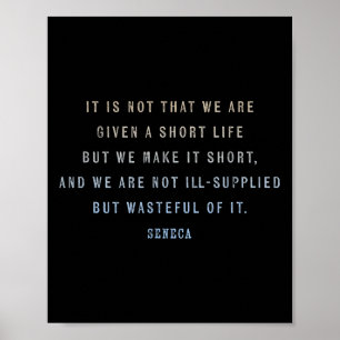 Quote By Seneca On Valuing Time And Life, Life Is Poster
