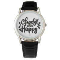 Quote Choose To Be Happy Watches Design