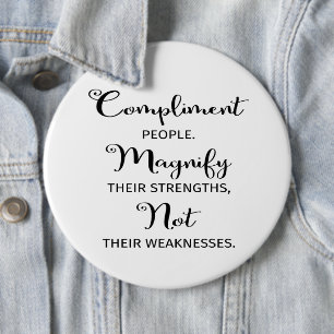 Quote Compliment People Magnify Their Strengths 6 Cm Round Badge