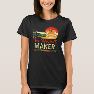 Quote Dad Man The Myth The Pancake Maker T-Shirt