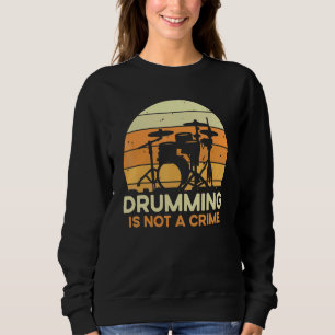 Quote Drumming Is Not A Crime  Musician Drummer Sweatshirt