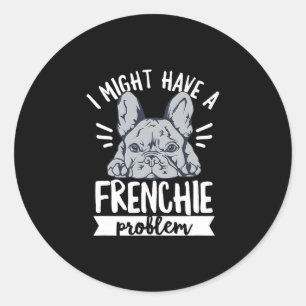 Quote For A French Bulldog Owner Classic Round Sticker