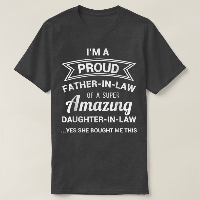 Quote Fun I'm A Proud Father In Law Amazing Daught T-Shirt (Design Front)