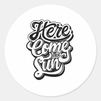Quote - Here Comes The Sun - bright Classic Round Sticker