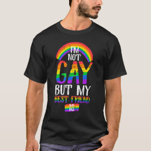 Quote I Am Not Gay But My Best Friend Is T-Shirt