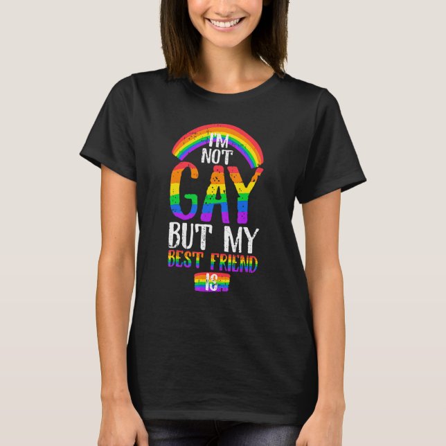 Quote I Am Not Gay But My Best Friend Is T-Shirt (Front)