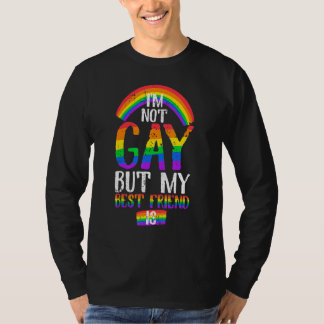 Quote I Am Not Gay But My Best Friend Is T-Shirt