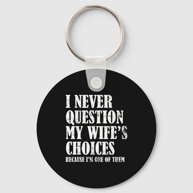 Quote I Never Question My Wife's Choices Husband  Key Ring (Front)
