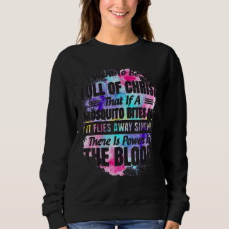 Quote I Want To Be So Full Of Christ  Mosquito Bit Sweatshirt