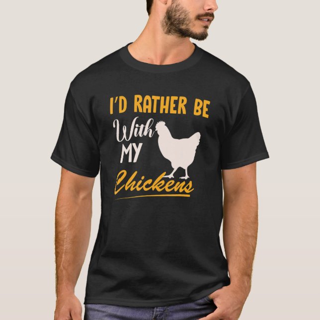 Quote I'd Rather Be With My Chickens T-Shirt (Front)