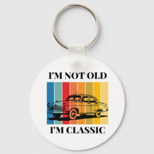 Quote Im Not Old Im Classic For Car Key Ring