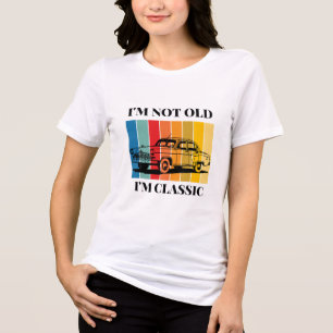 Quote Im Not Old Im Classic For Car Tri-Blend Shirt