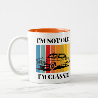 Quote Im Not Old Im Classic For Car Two-Tone Coffee Mug