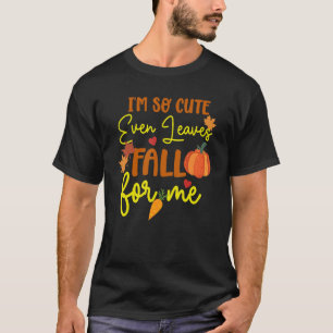 Quote I'm So Cute Even The Leaves Fall Me Fall T-Shirt