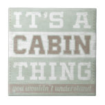 Quote | It's A Cabin Thing Tile<br><div class="desc">Quote | It's A Cabin Thing. Artist: June Erica Vess. Image ID: 106115D.</div>