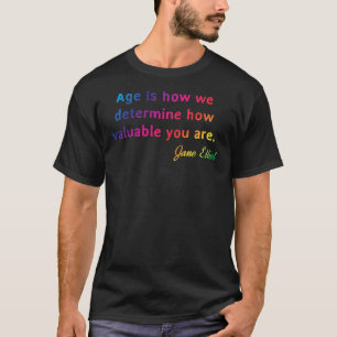 Quote. Jane Elliot Age is how we determine how val T-Shirt