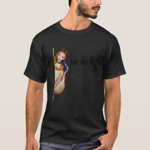 Quote Jesus Meme I Saw That Christian womens mens T-Shirt