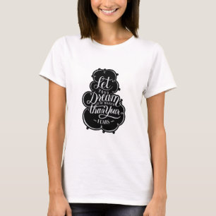 Quote let your dream be bigger than your fears T-Shirt