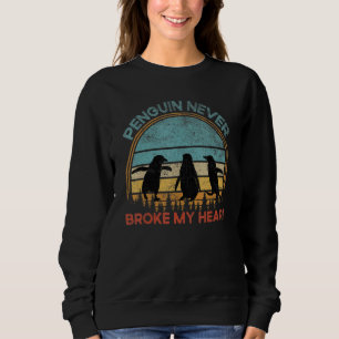 Quote Penguin Never Broke My Heart Sweatshirt