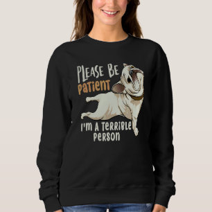 Quote Please Be Patient I'm A Terrible Person Sweatshirt
