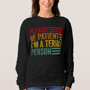 Quote Please Be Patient I'm A Terrible Person Vint Sweatshirt