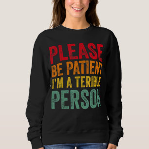 Quote Please Be Patient I'm A Terrible Person Vint Sweatshirt