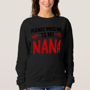 Quote Please Pass Me To My Nana I Love My Gigi Sweatshirt