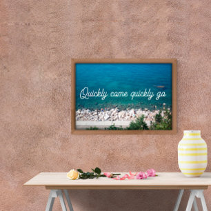 Quote Quickly come quickly go ocean poster