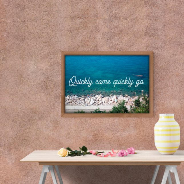 Quote Quickly come quickly go ocean poster (Creator Uploaded)