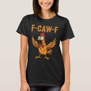 Quote Rooster Meme Funny F-caw-f Chicken Fcawf T-Shirt