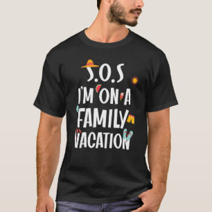 Quote Saying Sos I'm On A Family Vacation Beach Se T-Shirt