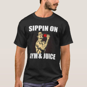 Quote Sippin On Gym And Juice Gym Design T-Shirt