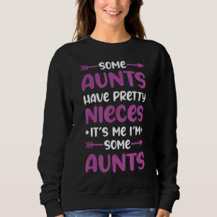 Quote Some Aunts Have Pretty Nieces Saying 3 Sweatshirt