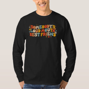Quote Somebody s Loud Mouth Best Friend Retro Groo T-Shirt