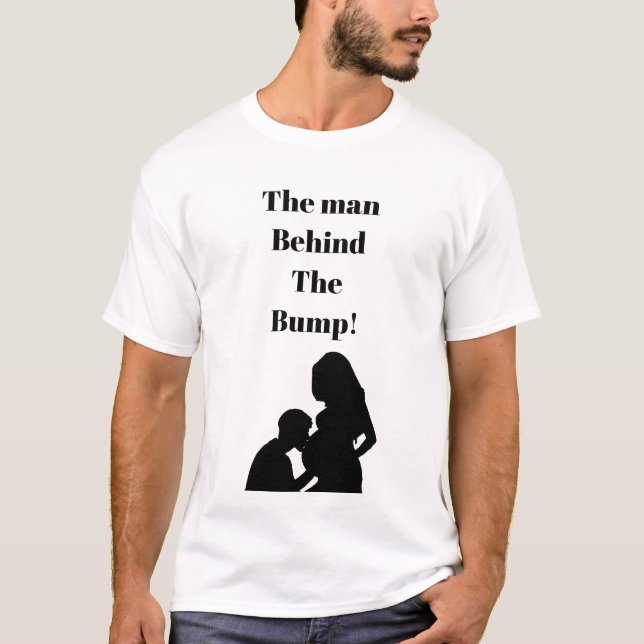 Quote t shirt man behind the bump (Front)