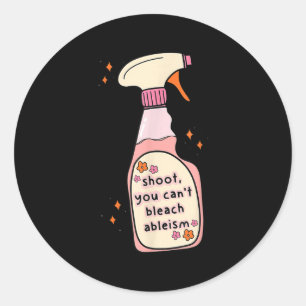 Quote You Can't Bleach Ableism Funny Design  Classic Round Sticker