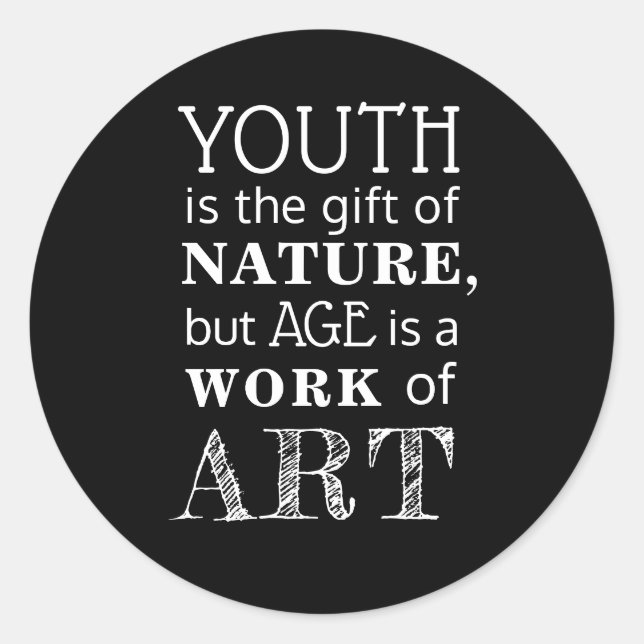 Quote, Youth is the gift of nature, but age is... Classic Round Sticker (Front)