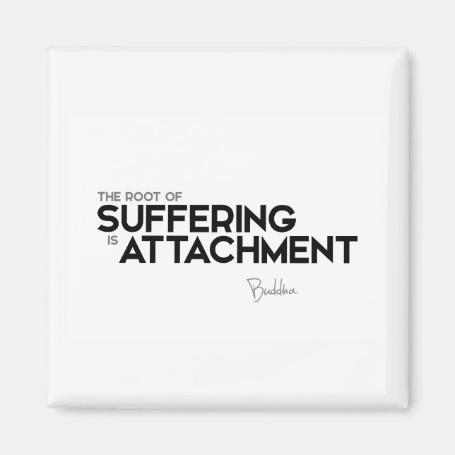 QUOTES: Buddha: Suffering is attachment Magnet (Front)