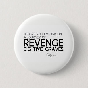 QUOTES: Confucius: Journey of revenge 6 Cm Round Badge
