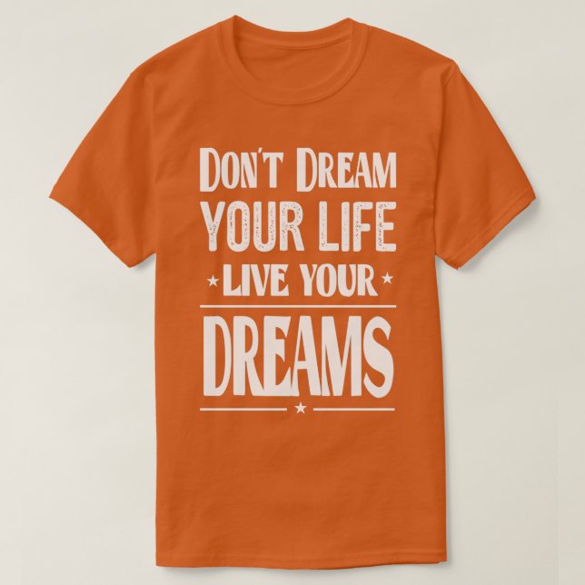 Quotes For Success In Life Dont Dream Your Life Li T-Shirt (Design Front)