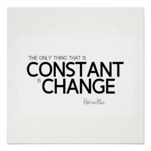 QUOTES: Heraclitus: Change is constant Poster