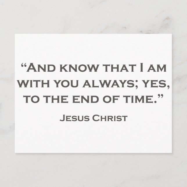 QUOTES JESUS 05 And know that I am with you always Postcard (Front)