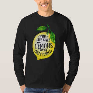 Quotes When Life Gives You Lemons Add Tequila And  T-Shirt
