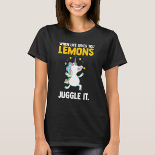 Quotes When Life Gives You Lemons Juggle It Juggle T-Shirt