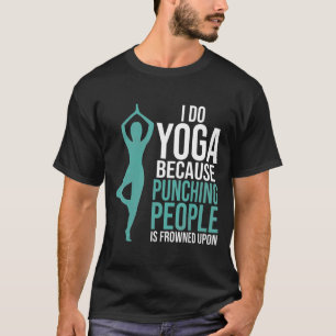 Quoti Do Yoga Because Punching People Is Frowned U T-Shirt