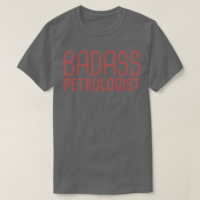 quotPetrologist Badass Geologyquot T-Shirt (Design Front)