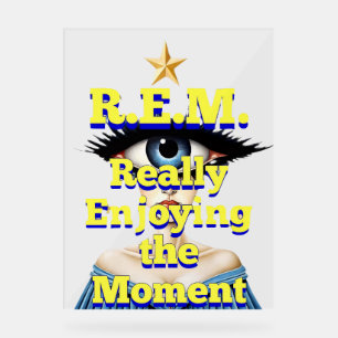 R.E.M. REALLY ENJOYING THE MOMENT ACRYLIC SIGN