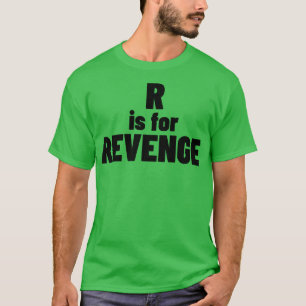 R Is For Revenge Funny Sarcastic NSFW Rude Inappro T-Shirt
