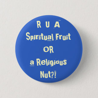 R U A Spiritual Fruit OR A Religious Nut?! 6 Cm Round Badge
